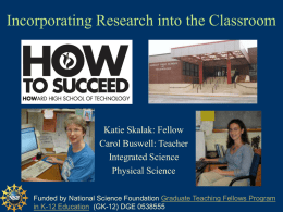 Incorporating Research into the Classroom  Katie Skalak: Fellow Carol Buswell: Teacher Integrated Science Physical Science Funded by National Science Foundation Graduate Teaching Fellows Program in K-12