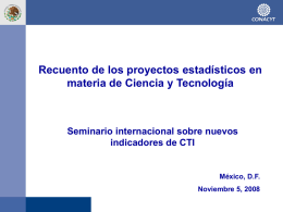 Recuento de los proyectos estadísticos en materia de Ciencia y Tecnología  Seminario internacional sobre nuevos indicadores de CTI  México, D.F. Noviembre 5, 2008