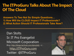 The ITProGuru Talks About The Impact Of The Cloud Answers To Two Not So Simple Questions… 1) How Will the CLOUD Impact IT.