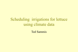 Scheduling irrigations for lettuce using climate data Ted Sammis The Water Budget Method • • • •  The lelttuce root zone is a reservoir Water is added by.