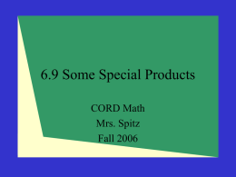 6.9 Some Special Products CORD Math Mrs. Spitz Fall 2006 Objective After studying this lesson, you should be able to use patterns for: – (a +