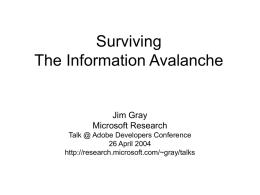 Surviving The Information Avalanche  Jim Gray Microsoft Research Talk @ Adobe Developers Conference 26 April 2004 http://research.microsoft.com/~gray/talks.