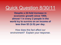 Quick Question 8/30/11 Despite a 22-fold increase in economic growth since 1900, almost 1 in every 2 people in the world try to survive.