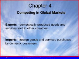 Chapter 4 Competing in Global Markets  Exports - domestically produced goods and services sold in other countries.  Imports - foreign goods and services purchased by.