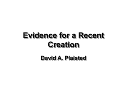 Evidence for a Recent Creation David A. Plaisted Evidence for accelerated decay • • • • • • •  Helium retention in zircons Recent Carbon 14 dates Radiation and accelerated decay Evidence of.