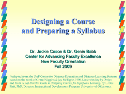 Designing a Course and Preparing a Syllabus Dr. Jackie Cason & Dr.
