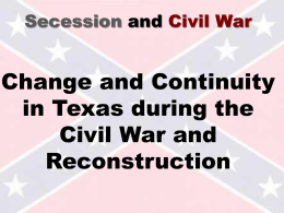 Secession and Civil War  Change and Continuity in Texas during the Civil War and Reconstruction.