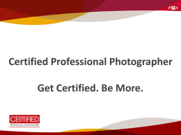 Certified Professional Photographer Get Certified. Be More. CPP Mission Statement: To acknowledge and validate a consistent standard by which professional photographers can achieve.