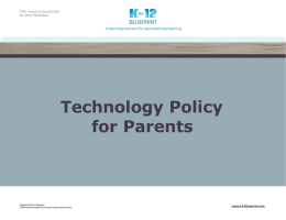 This resource sponsored by Intel Education  Technology Policy for Parents  Copyright © 2014 K-12 Blueprint. *Other names and brands may be claimed as the property.
