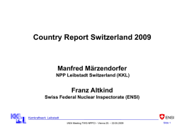 Country Report Switzerland 2009  Manfred Märzendorfer NPP Leibstadt Switzerland (KKL)  Franz Altkind Swiss Federal Nuclear Inspectorate (ENSI)  ENSI  Kernkraftwerk Leibstadt IAEA Meeting TWG-NPPCI – Vienna 20.