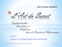 Jean-Claude Asselborn  * Confidentialité, Discrétion et Confiance dans la Société de l’Information Leçon 1 Assurer la confidentialité entre partenaires L'Art du Secret: 1.