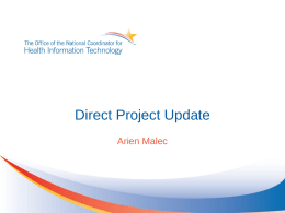Direct Project Update Arien Malec First Production Usage • Immunization data from Hennepin County Medical Center to Minnesota Department of Health via VisionShare (soon.