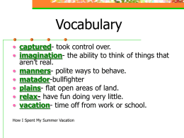 Vocabulary • captured- took control over. • imagination- the ability to think of things that aren’t real. • manners- polite ways to behave. • matador-bullfighter •