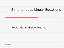 Simultaneous Linear Equations  Topic: Gauss-Seidel Method  2015/11/6 Gauss-Seidel Method Adalah metode ITERASI Prosedur dasar: - Menyelesaikan tiap persamaan linier secara aljabar untuk xi - Membuat nilai.