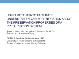 USING METADATA TO FACILITATE UNDERSTANDING AND CERTIFICATION ABOUT THE PRESERVATION PROPERTIES OF A PRESERVATION SYSTEM Jewel H.