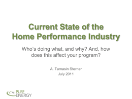 Current State of the Home Performance Industry Who’s doing what, and why? And, how does this affect your program? A.