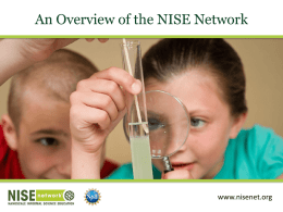 An Overview of the NISE Network  www.nisenet.org Presentation Overview • NISE Network • Network Community • Educational Products • Get More Involved.