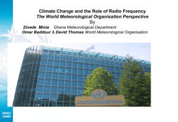 Climate Change and the Role of Radio Frequency The World Meteorological Organisation Perspective By Zinede Minia Ghana Meteorological Department Omar Baddour & David Thomas.