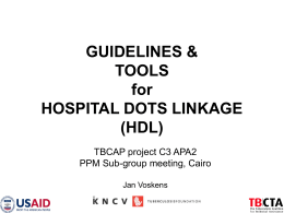 GUIDELINES & TOOLS for HOSPITAL DOTS LINKAGE (HDL) TBCAP project C3 APA2 PPM Sub-group meeting, Cairo Jan Voskens.