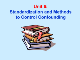 Unit 6: Standardization and Methods to Control Confounding Unit 6 Learning Objectives: 1.