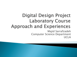 Majid Sarrafzadeh Computer Science Department UCLA   CS152A ◦ Introductory digital design laboratory  Introduction to FPGA, HDL, etc.    CS152B ◦ Digital design project laboratory  Advanced use.