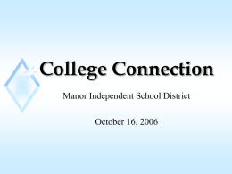 College Connection Manor Independent School District October 16, 2006 Texas Higher Education Coordinating Board’s Strategic Plan “Closing the Gaps” Overview.