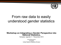 From raw data to easily understood gender statistics Workshop on Integrating a Gender Perspective into National Statistics, Kampala, Uganda 4 - 7 December 2012 Ionica.