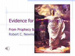 Evidence for the Resurrection From Prophecy & History Robert C. Newman The Importance of Jesus' Resurrection Validates Jesus' claims vs charge for which he was executed Indicates.