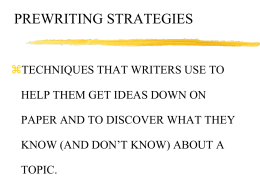 PREWRITING STRATEGIES  TECHNIQUES THAT WRITERS USE TO HELP THEM GET IDEAS DOWN ON  PAPER AND TO DISCOVER WHAT THEY KNOW (AND DON’T KNOW) ABOUT.