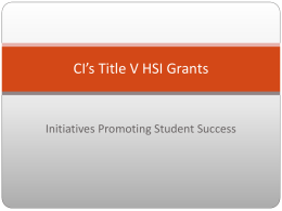 CI’s Title V HSI Grants  Initiatives Promoting Student Success CI currently holds 4 grants:  Title V Part A: Developing Hispanic-Serving Institutions  