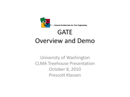 GATE Overview and Demo University of Washington CLMA Treehouse Presentation October 8, 2010 Prescott Klassen.