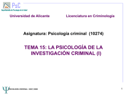 Universidad de Alicante  Licenciatura en Criminología  Asignatura: Psicología criminal (10274)  TEMA 15: LA PSICOLOGÍA DE LA INVESTIGACIÓN CRIMINAL (I)  PSICOLOGÍA CRIMINAL- 2007/2008