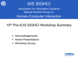 AIS SIGHCI Association for Information Systems Special Interest Group on  Human-Computer Interaction 10th Pre-ICIS SIGHCI Workshop Summary  Acknowledgements  Award Presentations  Workshop Survey.