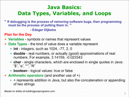 Java Basics: Data Types, Variables, and Loops “ If debugging is the process of removing software bugs, then programming must be the process.