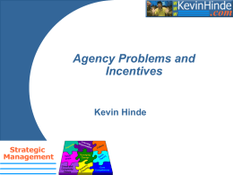 Agency Problems and Incentives  Kevin Hinde Aims     In this session we will analyse the meaning of the agency problem within organisations. And note how the.