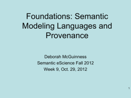 Foundations: Semantic Modeling Languages and Provenance Deborah McGuinness Semantic eScience Fall 2012 Week 9, Oct.