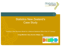 Statistics New Zealand&rsquo;s Case Study &rdquo;Creating a New Business Model for a National Statistical Office if the 21st Century&rdquo;  Craig Mitchell, Gary Dunnet,