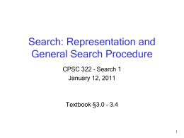 Search: Representation and General Search Procedure CPSC 322 – Search 1 January 12, 2011  Textbook §3.0 – 3.4