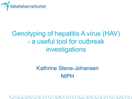 Genotyping of hepatitis A virus (HAV) - a useful tool for outbreak investigations Kathrine Stene-Johansen NIPH.