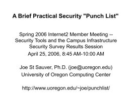 A Brief Practical Security "Punch List" Spring 2006 Internet2 Member Meeting -Security Tools and the Campus Infrastructure Security Survey Results Session April 25,