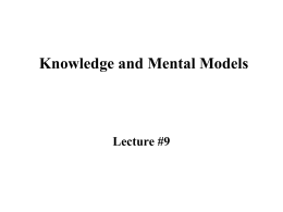 Knowledge and Mental Models  Lecture #9 From HCI Perspective… ….. by discovering what users know about systems and how they reason about how.