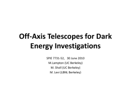 Off-Axis Telescopes for Dark Energy Investigations SPIE 7731-52, 30 June 2010 M.Lampton (UC Berkeley) M.