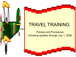 TRAVEL TRAINING Policies and Procedures Including updates through July 1, 2006 New policies and procedures • • • • • •  TAR Meals Lodging Taxi/shuttle expenses Foreign travel and Non-contiguous and US Possessions Reports.