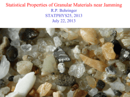 Statistical Properties of Granular Materials near Jamming R.P. Behringer STATPHYS25, 2013 July 22, 2013