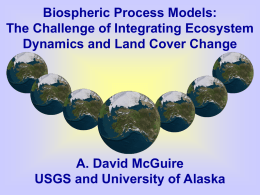 Biospheric Process Models: The Challenge of Integrating Ecosystem Dynamics and Land Cover Change  A.