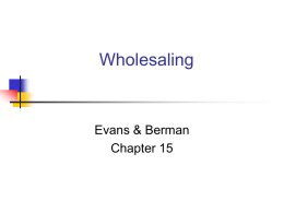 Wholesaling  Evans & Berman Chapter 15 Chapter Objectives To define wholesaling and show its importance To describe the three broad categories of wholesaling (manufacturer/service provider.