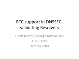 ECC support in DNSSECvalidating Resolvers Geoff Huston, George Michaelson APNIC Labs October 2014