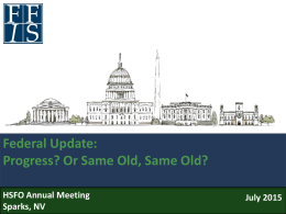 Federal Update: Progress? Or Same Old, Same Old? HSFO Annual Meeting Sparks, NV  July 2015