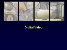 Digital Video Video •  Video comes from a camera, which records what it sees as a sequence of images  •  Image frames comprise the video •