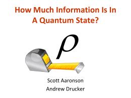 How Much Information Is In A Quantum State?    Scott Aaronson Andrew Drucker Computer Scientist / Physicist Nonaggression Pact You tolerate these complexity classes: NP coNP BQP.